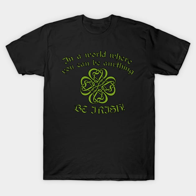 Be Irish St Patrick's Day T-Shirt by Wanderer Bat